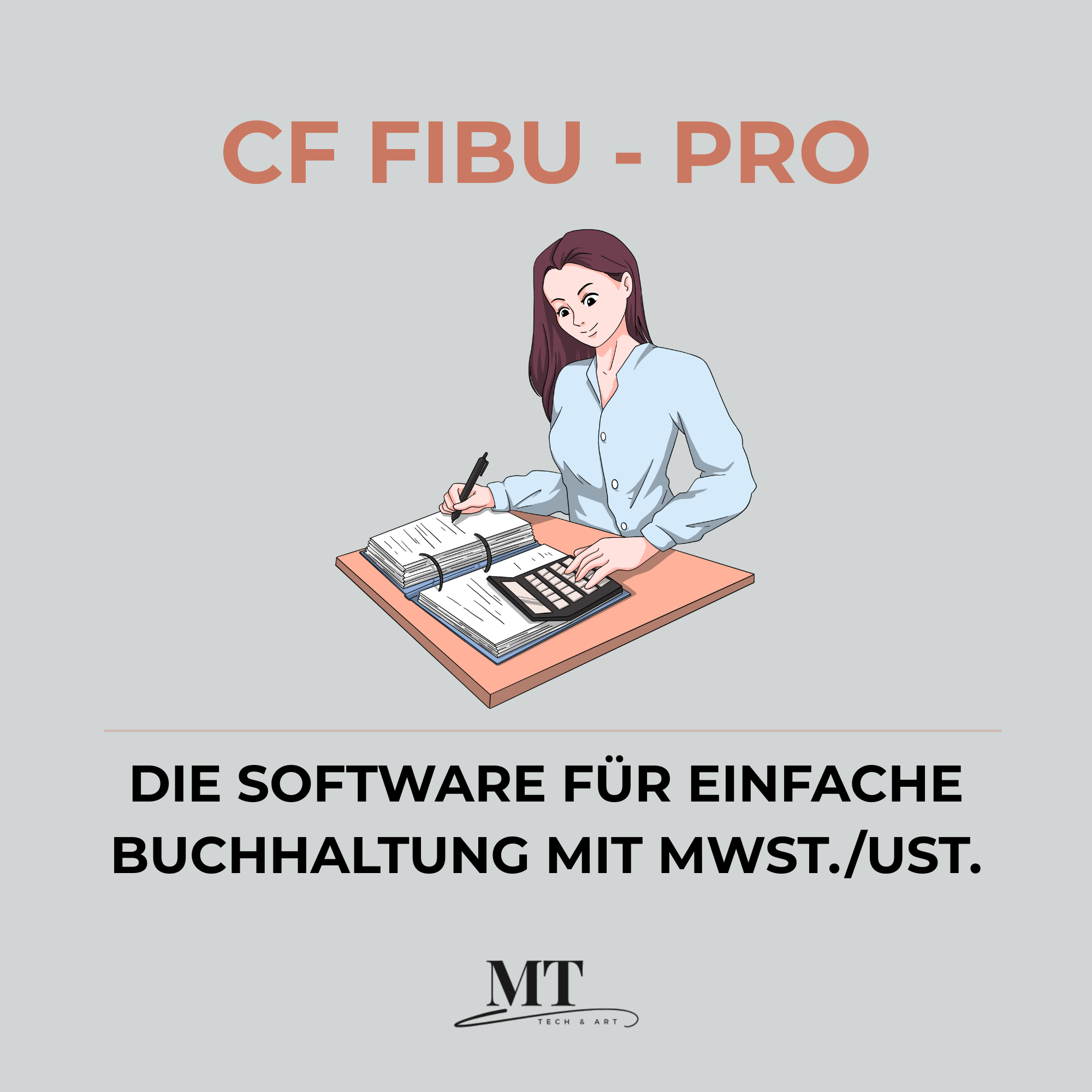 Text in Terrakotta: CF FIBU - Pro, darunter eine stilistische Frau die Buchhaltung führt. Unter dem Bild der Text in schwarz: Die Software für einfache Buchhaltung mit MwSt. / USt. Zu unterst das Logo von Monika Tschudi - Tech & Art